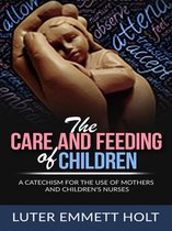 The Care and Feeding of Children - A Catechism for the Use of Mothers and Children’s Nurses