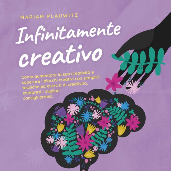 Infinitamente creativo: Come aumentare la sua creatività e  ... - cover