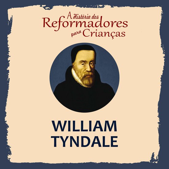 A História dos Reformadores para Crianças: William Tyndale - cover