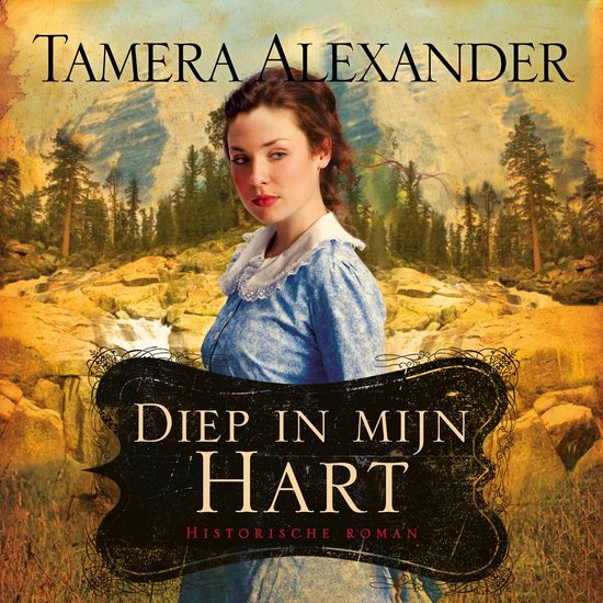Diep In Mijn Hart: Deel 3 van Timber Ridge Historische Roman - cover