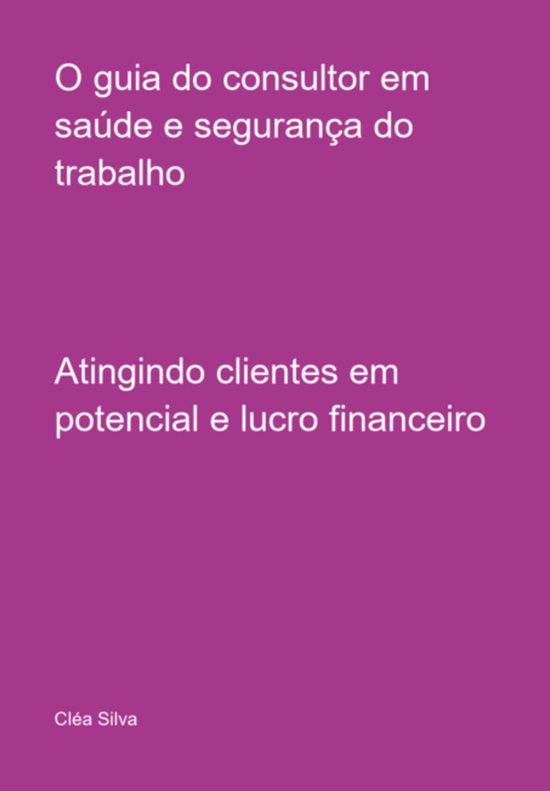 O Guia Do Consultor Em Saúde E Segurança Do Trabalho - cover