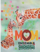 Mom Ensemble Livre de Coloriage pour Enfant 4-8 ans: cahier de coloriage pour Garcon et fille / Animaux maman et enfant