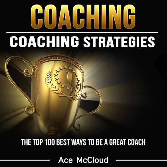 Coaching: Coaching Strategies: The Top 100 Best Ways To Be A ... - cover