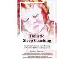 Holistic Sleep Coaching: Gentle Alternatives to Sleep Training for Health and Childcare Professionals