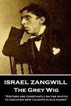 Israel Zangwill - The Grey Wig