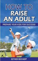 How to Raise an Adult