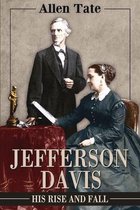 Jefferson Davis: His Rise and Fall