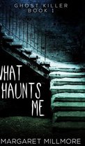 What Haunts Me (Ghost Killer Book 1)