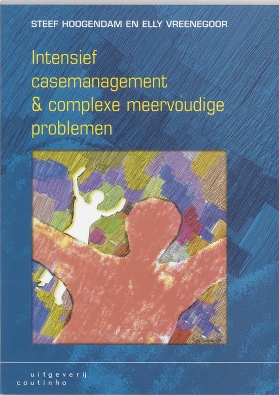 Cover van het boek 'Intensief casemanagement & complexe meervoudige problemen / druk 1' van E. Vreenegoor en S. Hoogendam