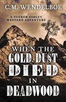 When the Gold Dust Died in Deadwood