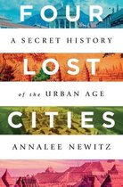 Four Lost Cities – A Secret History of the Urban Age