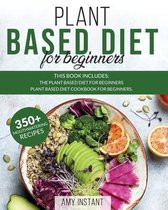 Plant Based Diet for Beginners: This book includes