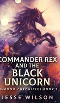 Commander Rex And The Black Unicorn (Kingdom Chronicles Book 2)