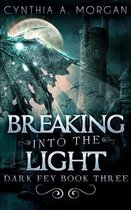 Breaking Into The Light (Dark Fey Book 3)