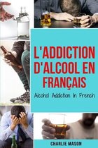 L'Addiction d'alcool En Francais/ Alcohol Addiction In French