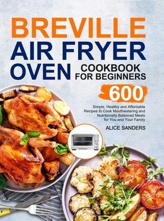 Breville Air Fry Smart Oven Cookbook, Alice Sanders 9781953634719