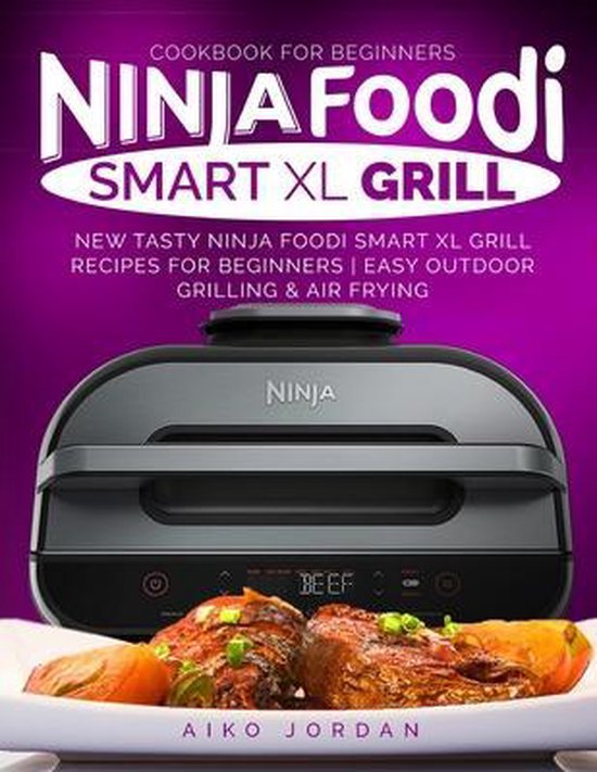 Ninja Foodi Smart XL Grill Cookbook for Beginners, Aiko Jordan, 9798558318104, Livres