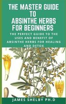 The Master Guide to Absinthe Herbs for Beginners