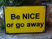 Emaille Bord \'be Nice Or Go Away\'