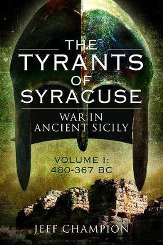 The Tyrants of Syracuse: War in Ancient Sicily: Volume I