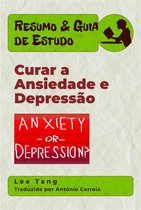 Resumo & Guia de Estudo 48 - Resumo & Guia De Estudo – Curar A Ansiedade E Depressão
