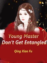 Volume 5 5 - Young Master, Don’t Get Entangled