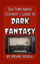 Old-Time Radio Listener's Guides 1 -  Old-Time Radio Listener's Guide to Dark Fantasy