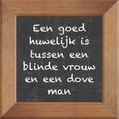 Wijsheden op krijtbord tegel over Huwelijk met spreuk :Een goed huwelijk is tussen een blinde vrouw en een dove man