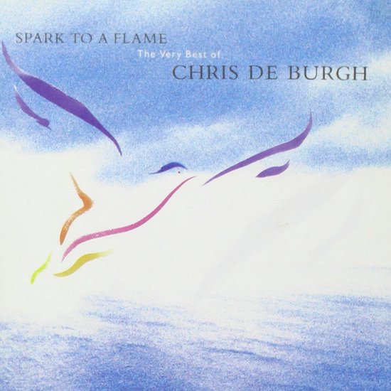 Spark To A Flame (The Very Best Of Chris De Burgh)