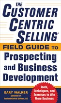The Customercentric Selling(R) Field Guide to Prospecting and Business Development
