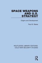 Routledge Library Editions: Cold War Security Studies - Space Weapons and U.S. Strategy
