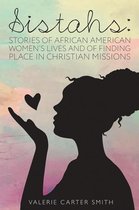 Sistahs: Stories of African American Women's Lives and of Finding Place in Christian Missions