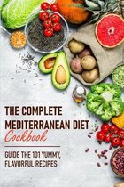 The Complete Mediterranean Diet Cookbook Guide The 101 Yummy, Flavorful Recipes