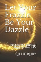 Let Your Frazzle Be Your Dazzle