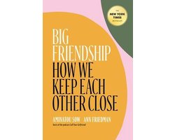 Big Friendship: How We Keep Each Other Close