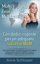 Con dodici risposte per un adeguato successo MLM: Che cosa dovresti considerare prima di investire molto tempo e denaro nell'MLM, network marketing o