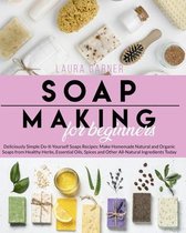 Soap Making for Beginners: Deliciously Simple Do-It-Yourself Soaps Recipes