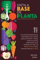 Dieta a base de plantas para principiantes: Una guia para principiantes para empezar con la dieta basada en plantas y como hacer un plan de alimentacion