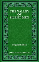 The Valley Of Silent Men - Original Edition