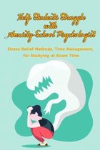 Help Students Struggle With Anxiety- School Psychologist: Stress Relief Methods, Time Management, for Studying at Exam Time