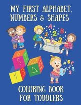 My First Alphabet, Numbers & Shapes Coloring Book For Toddlers