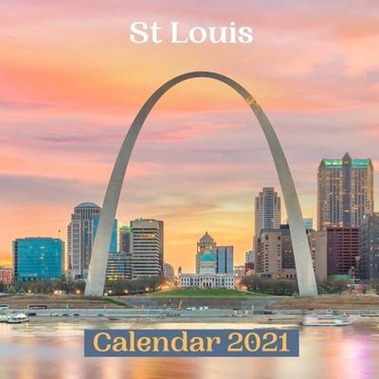 St Louis Calendar 2021, Funny Calendar 2021 Publishing 9798563922754