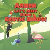 Asher Let's Meet Some Exotic Birds!