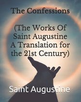 The Confessions (The Works Of Saint Augustine A Translation for the 21st Century)