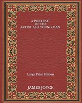 A Portrait of the Artist as a Young Man - Large Print Edition