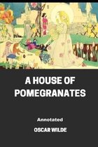 A House of Pomegranates Annotated