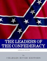 The Leaders of the Confederacy: The Lives and Legacies of Jefferson Davis, Robert E. Lee, and Stonewall Jackson (Illustrated Edition)