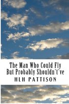 The Man Who Could Fly But Probably Shouldn't've