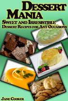Cooking & Recipes - Dessert Mania: Sweet and Irresistible Dessert Recipes for Any Occasions