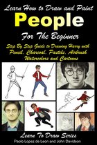 Learn to Draw - Learn How to Draw and Paint People For the Beginner: Step By Step Guide to Drawing Harry with Pencil, Charcoal, Pastels, Airbrush Watercolors and Cartoons